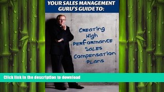 FAVORIT BOOK Your Sales Management Guru s Guide to: Creating High-Performance  Sales Compensation