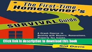 [Read PDF] The First-Time Homeowner s Survival Guide: A Crash Course in Dealing with Repairs,