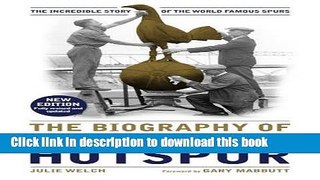 Ebook The Biography of Tottenham Hotspur: the incredible story of the world famous Spurs Free