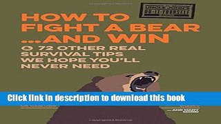 Ebook Uncle John s How to Fight a Bear and Win: And Other Survival Tips You ll Hopefully Never