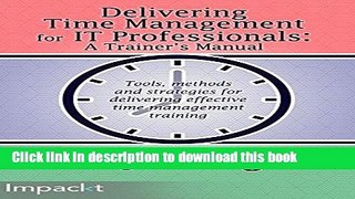 Download  Delivering Time Management for IT Professionals: A Trainers Manual  {Free Books|Online
