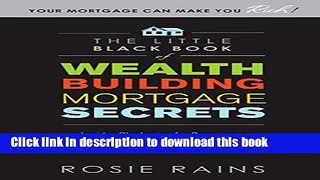 Books The Little Black Book of Wealth Building Mortgage Secrets: Insider Strategies for Securing a