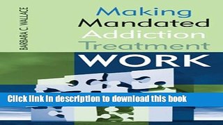 Ebook Making Mandated Addiction Treatment Work Full Online
