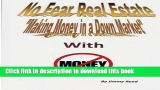 Books No Fear Real Estate - Making Money in a Down Market with No Money Full Online