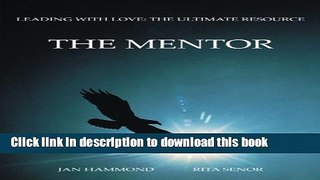 [Read PDF] The Mentor: Leading with Love: The Ultimate Resource Ebook Free