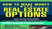 [Read PDF] How to Make Money With Real Estate Options: Low-Cost, Low-Risk, High-Profit Strategies
