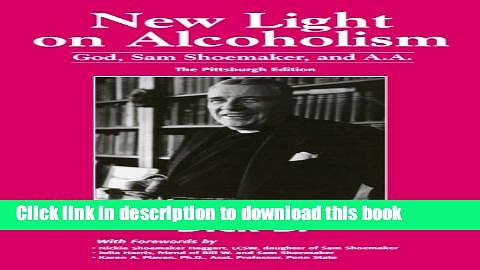 Ebook New Light on Alcoholism: God, Sam Shoemaker, and A.A. (2d ed.) Free Online