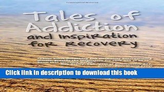 Ebook Tales of Addiction and Inspiration for Recovery: Twenty True Stories from the Soul