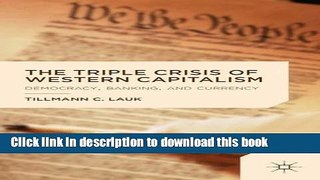 [PDF] The Triple Crisis of Western Capitalism: Democracy, Banking, and Currency  Read Online