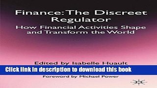 [Download] Finance: The Discreet Regulator: How Financial Activities Shape and Transform the World