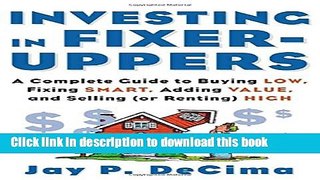 Ebook Investing in Fixer-Uppers: A Complete Guide to Buying Low, Fixing Smart, Adding Value, and