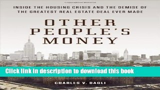 Ebook Other People s Money: Inside the Housing Crisis and the Demise of the Greatest Real Estate