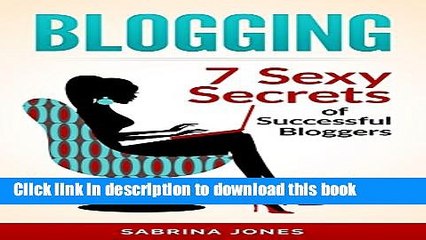 Video herunterladen: Ebook Blogging: Blog Marketing: 7 Sexy Secrets of Successful Bloggers (blogging, how to make a