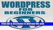 Ebook WordPress: WordPress for Beginners: The Ultimate Beginner s Guide to WordPress (WordPress