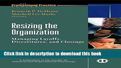 Ebook Resizing the Organization: Managing Layoffs, Divestitures, and Closings Full Online