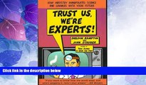 Big Deals  Trust Us, We re Experts!: How Industry Manipulates Science and Gambles with Your