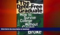 PDF ONLINE The Debt-Free Graduate: How to Survive College Without Going Broke READ NOW PDF ONLINE