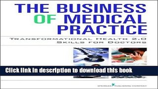 Ebook The Business of Medical Practice: Transformational Health 2.0 Skills for Doctors Full Online