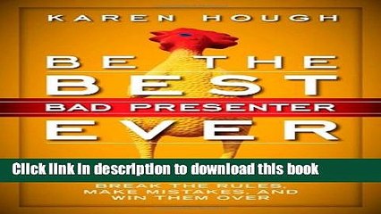 [PDF] Be the Best Bad Presenter Ever: Break the Rules, Make Mistakes, and Win Them Over  Read