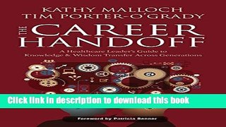 Books The Career Handoff: A Healthcare Leader s Guide to Knowledge   Wisdom Transfer Across