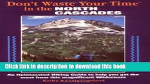 Books Don t Waste Your Time in the North Cascades: An Opinionated Hiking Guide to Help You Get the