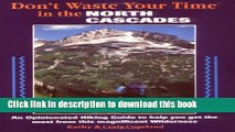 Ebook Don t Waste Your Time in the North Cascades: An Opinionated Hiking Guide to Help You Get the
