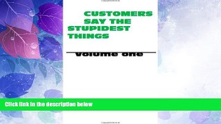 Big Deals  Customers Say The Stupidest Things (Volume One)  Best Seller Books Best Seller