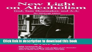 Ebook New Light on Alcoholism: God, Sam Shoemaker, and A.A. (2d ed.) Free Online
