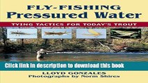 Books Fly-Fishing Pressured Water: Tying Tactics for Today s Trout Full Download