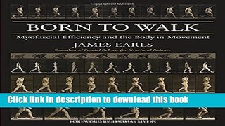 Ebook Born to Walk: Myofascial Efficiency and the Body in Movement Free Online