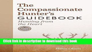 Ebook The Compassionate Hunter s Guidebook: Hunting from the Heart (Mother Earth News Books for