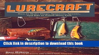 Ebook Lurecraft: How to Make Plugs, Spinners, Spoons, and Jigs to Catch More Fish Full Online