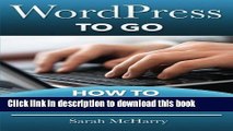 Books WordPress To Go: How To Build A WordPress Website On Your Own Domain, From Scratch, Even If