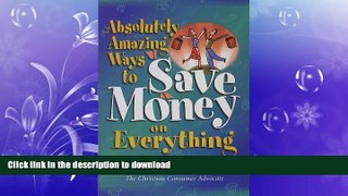 READ PDF Absolutely Amazing Ways to Save Money on Everything READ NOW PDF ONLINE