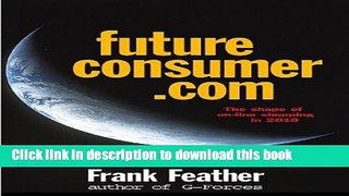 Ebook Future Consumer.com: The Webolution of Shopping to 2010 (Updated) Free Download