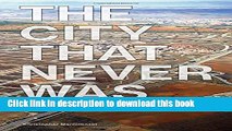 Ebook The City That Never Was: Reconsidering the Speculative Nature of Contemporary Urbanization