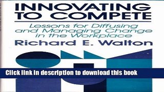 Books Innovating to Compete: Lessons for Diffusing and Managing Change in the Workplace Full