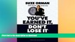 READ THE NEW BOOK You ve Earned It, Don t Lose It: Mistakes You Can t Afford to Make When You