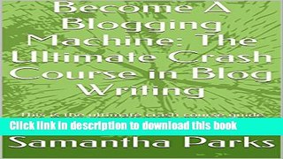 Books Become A Blogging Machine: The Ultimate Crash Course in Blog Writing: This is the ultimate