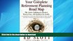 READ ONLINE Your Complete Retirement Planning Road Map : The Leave-Nothing-to-Chance, Worry-Free,