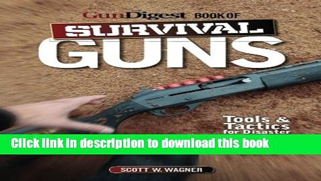 Books The Gun Digest Book of Survival Guns: Tools Tactics for Survival Preparedness Full Online