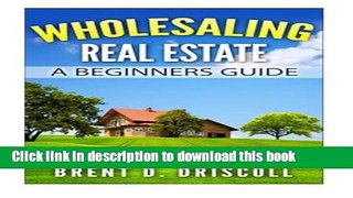 [Read PDF] Wholesaling Real Estate: A Beginners Guide Download Online