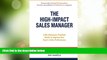 Big Deals  The High-Impact Sales Manager: A No-Nonsense, Practical Guide to Improve Your Team s