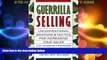 Must Have  Guerrilla Selling: Unconventional Weapons and Tactics for Increasing Your Sales
