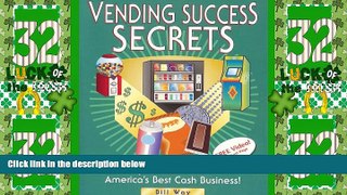 Full [PDF] Downlaod  Vending Success Secrets: How Anyone Can Grow Rich in America s Best Cash