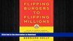 READ PDF Flipping Burgers to Flipping Millions: A Guide to Financial Freedom Whether You Have Your