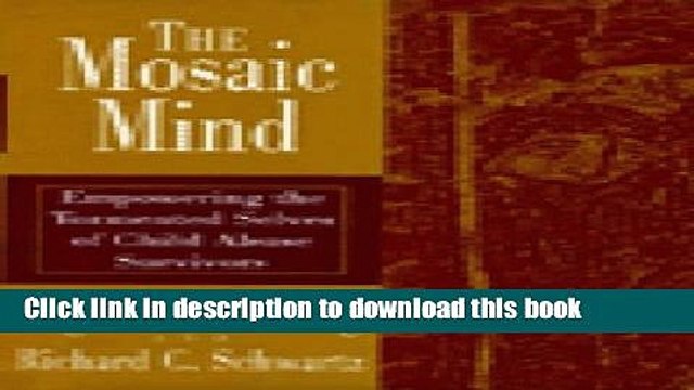PDF The Mosaic Mind: Empowering the Tormented Selves of Child Abuse Survivors Free Books