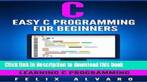 Books C: Easy C Programming for Beginners, Your Step-By-Step Guide To Learning C Programming (C