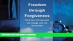 EBOOK ONLINE Freedom through Forgiveness: The Power of Forgiveness Can Change Your Life, Second