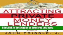 [Read PDF] Attracting Private Money Lenders: And 17 Vital Keys To Creating Wealth While Building A